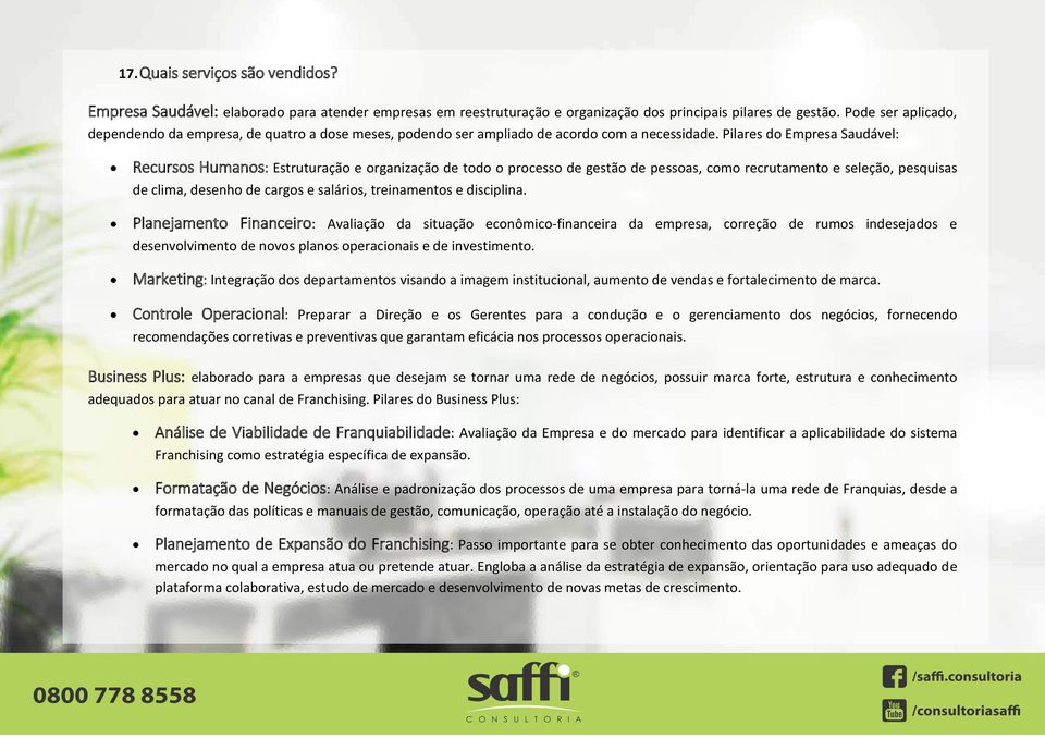 Pilares do Empresa Saudável: Recursos Humanos: Estruturação e organização de todo o processo de gestão de pessoas, como recrutamento e seleção, pesquisas de clima, desenho de cargos e salários,