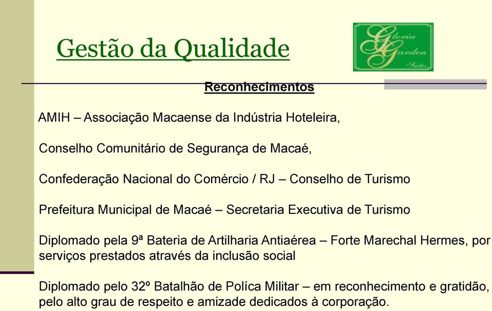 9ª Bateria de Artilharia Antiaérea Forte Marechal Hermes, por serviços prestados através da inclusão social Diplomado pelo