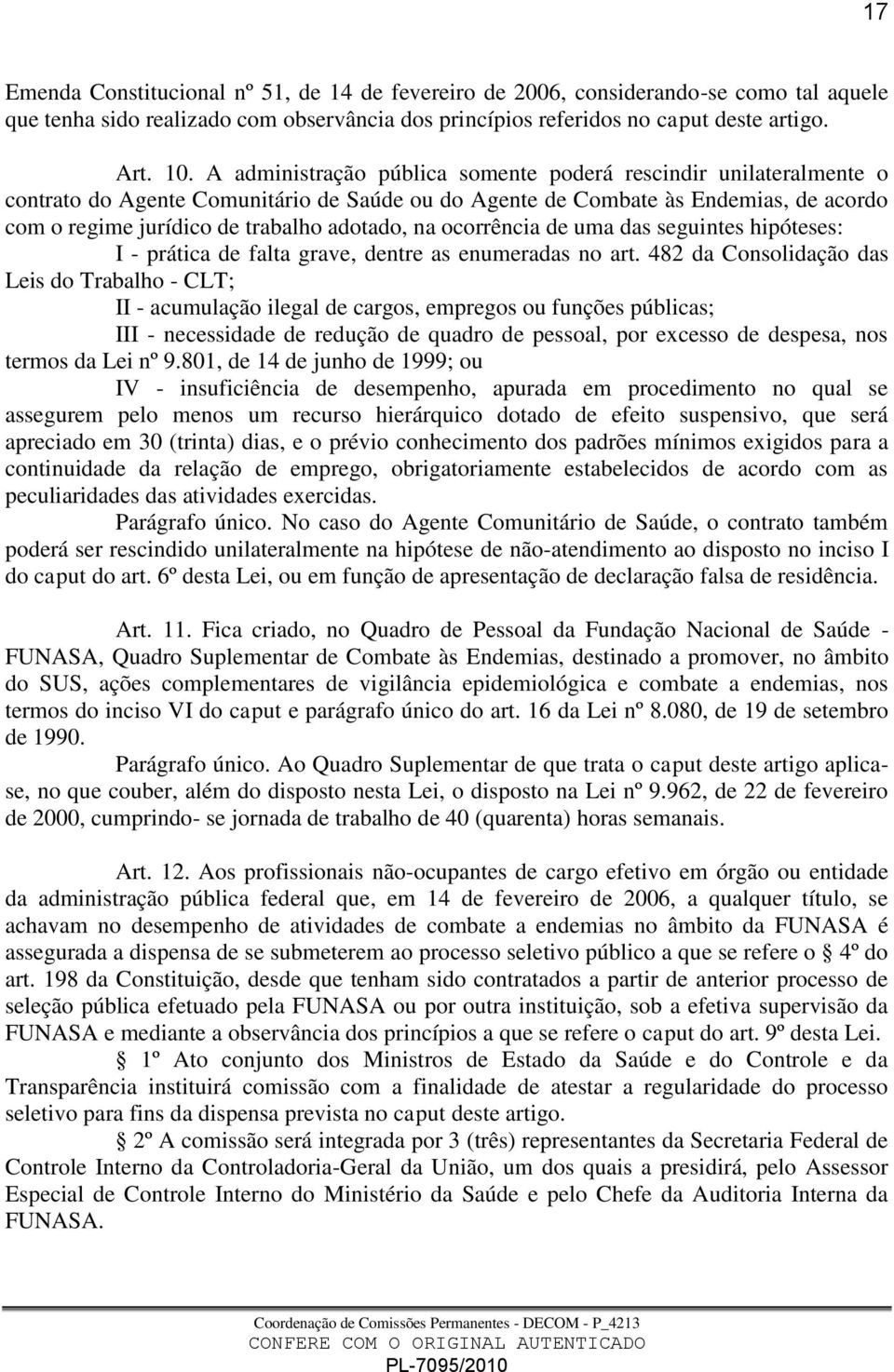 ocorrência de uma das seguintes hipóteses: I - prática de falta grave, dentre as enumeradas no art.