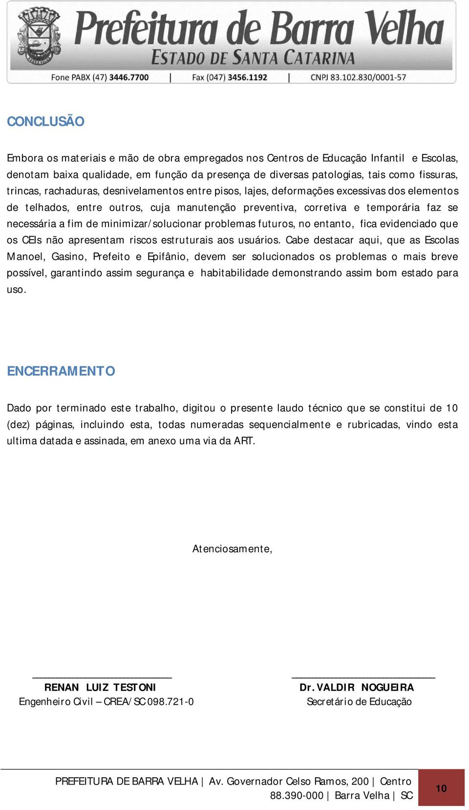 minimizar/solucionar problemas futuros, no entanto, fica evidenciado que os CEIs não apresentam riscos estruturais aos usuários.