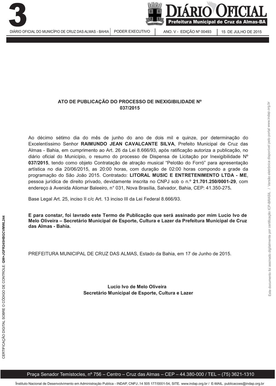 666/93, após ratificação autoriza a publicação, no diário oficial do Município, o resumo do processo de Dispensa de Licitação por Inexigibilidade Nº 037/2015, tendo como objeto Contratação de atração