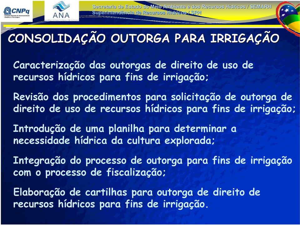 Introdução de uma planilha para determinar a necessidade hídrica da cultura explorada; Integração do processo de outorga para fins