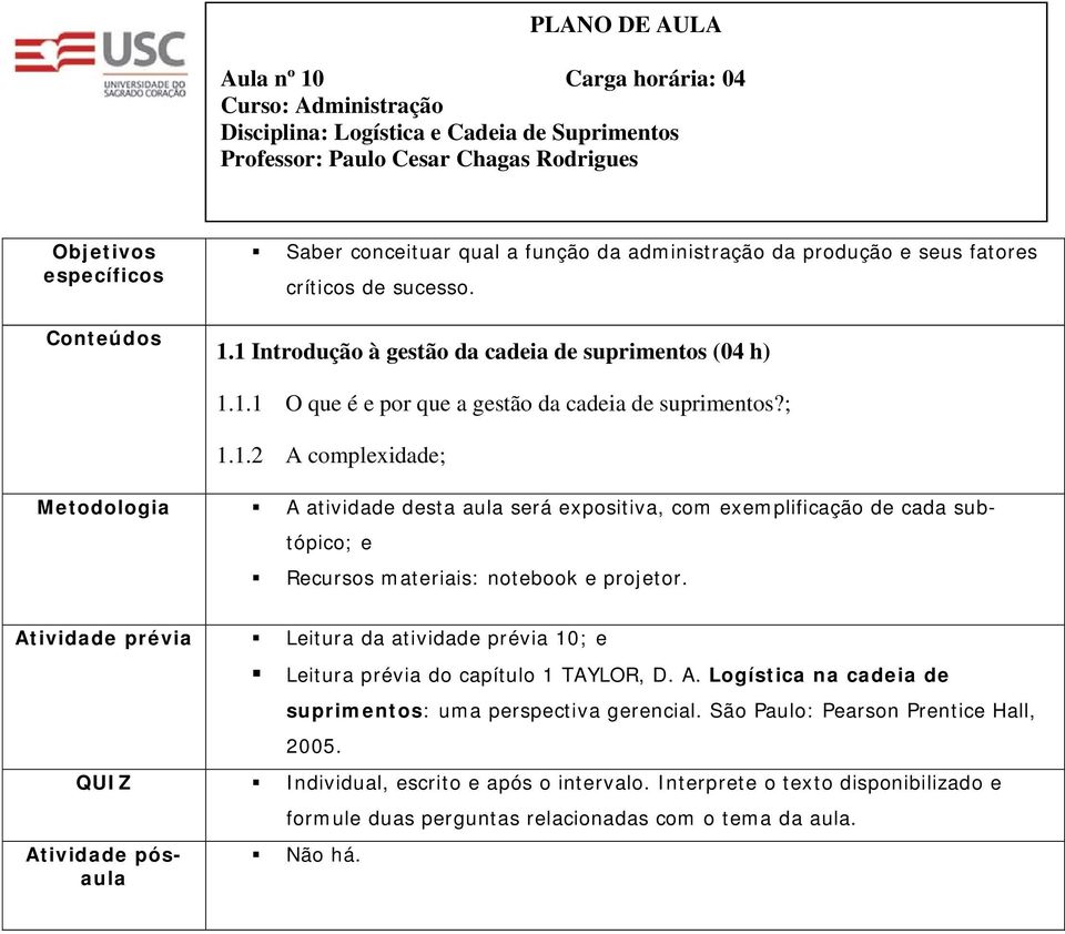 Atividad prévia Litura da atividad prévia 10; Litura prévia do capítulo 1 TAYLOR, D. A. Logística na cadia d suprimntos: uma prspctiva grncial.