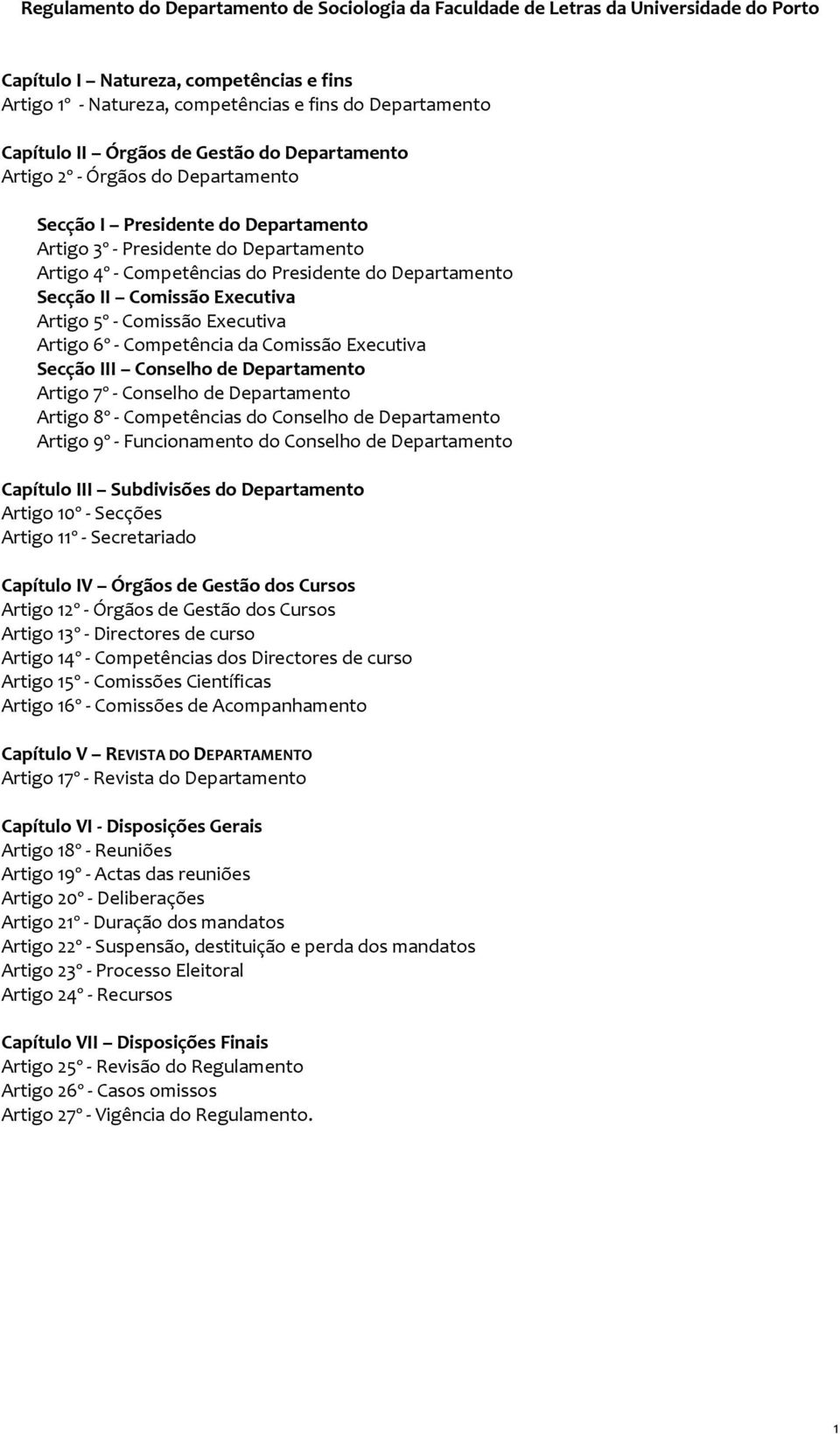 II Comissão Executiva Artigo 5º Comissão Executiva Artigo 6º Competência da Comissão Executiva Secção III Conselho de Departamento Artigo 7º Conselho de Departamento Artigo 8º Competências do