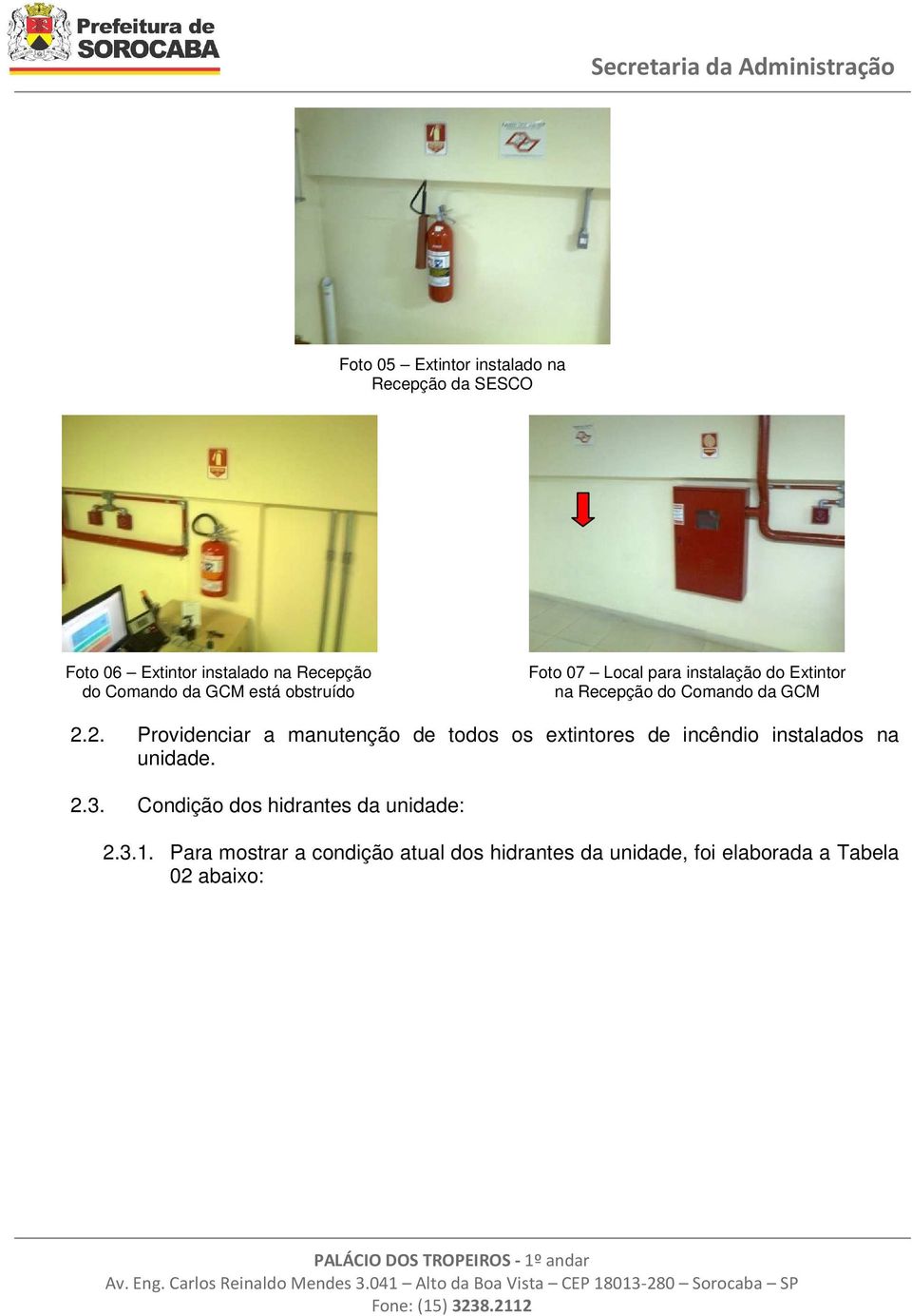 2. Providenciar a manutenção de todos os extintores de incêndio instalados na unidade. 2.3.