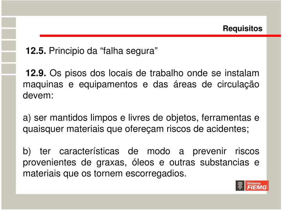 devem: a) ser mantidos limpos e livres de objetos, ferramentas e quaisquer materiais que ofereçam