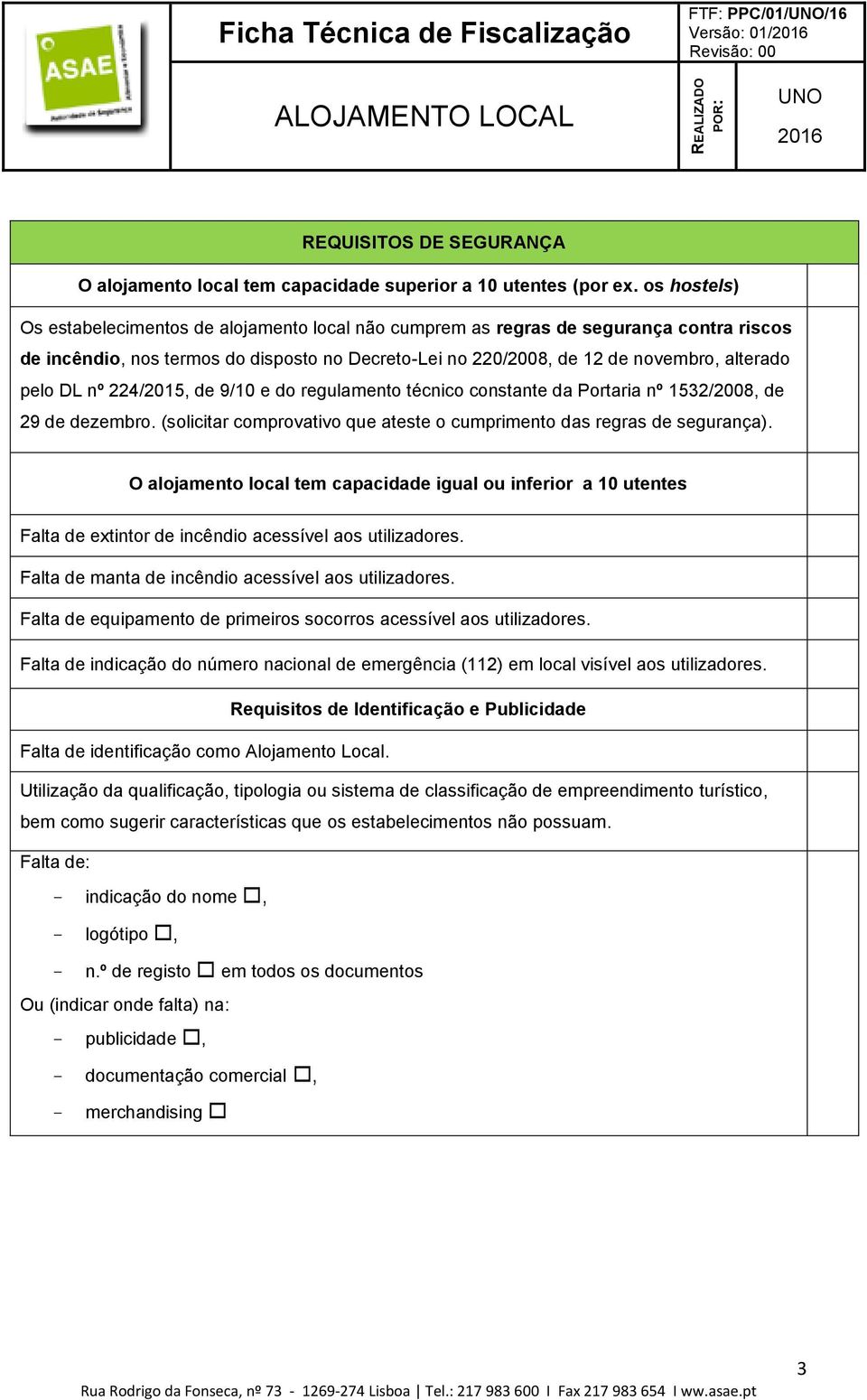 DL nº 224/2015, de 9/10 e do regulamento técnico constante da Portaria nº 1532/2008, de 29 de dezembro. (solicitar comprovativo que ateste o cumprimento das regras de segurança).