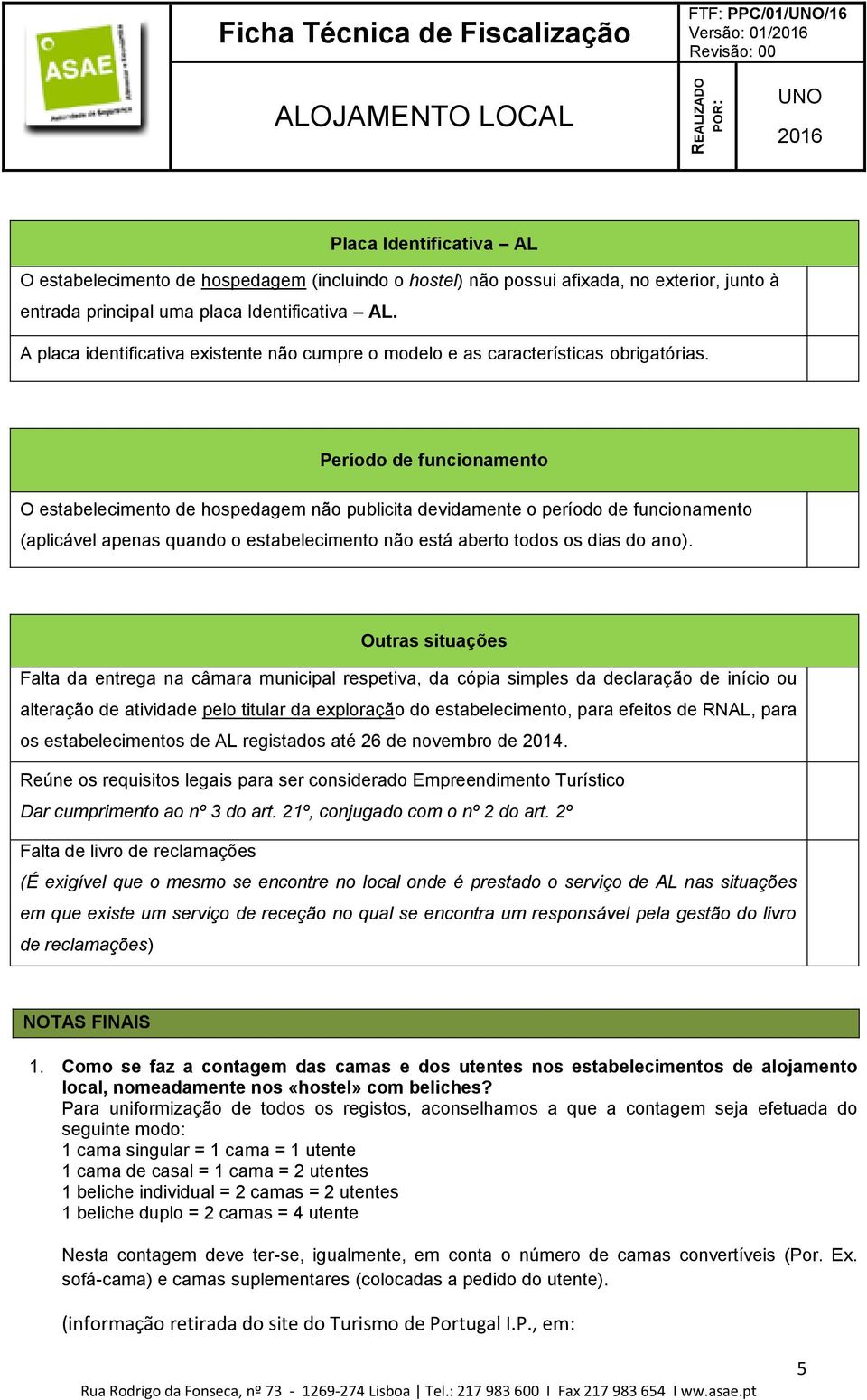 Período de funcionamento O estabelecimento de hospedagem não publicita devidamente o período de funcionamento (aplicável apenas quando o estabelecimento não está aberto todos os dias do ano).