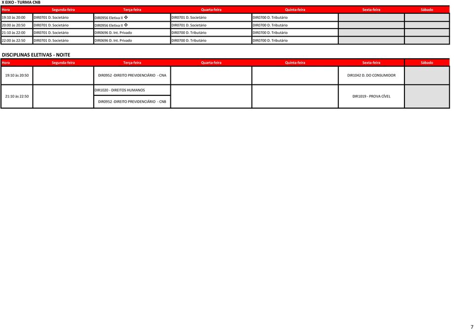 Tributário DIR0700 D. Tributário 22:00 às 22:50 DIR0701 D. Societário DIR0696 D. Int. Privado DIR0700 D. Tributário DIR0700 D.