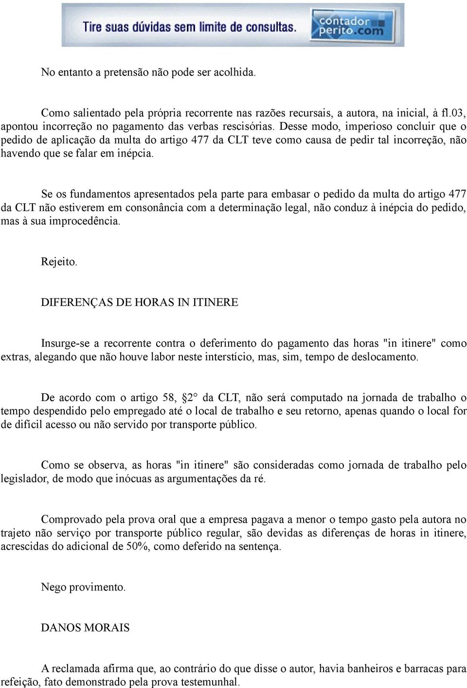 Se os fundamentos apresentados pela parte para embasar o pedido da multa do artigo 477 da CLT não estiverem em consonância com a determinação legal, não conduz à inépcia do pedido, mas à sua