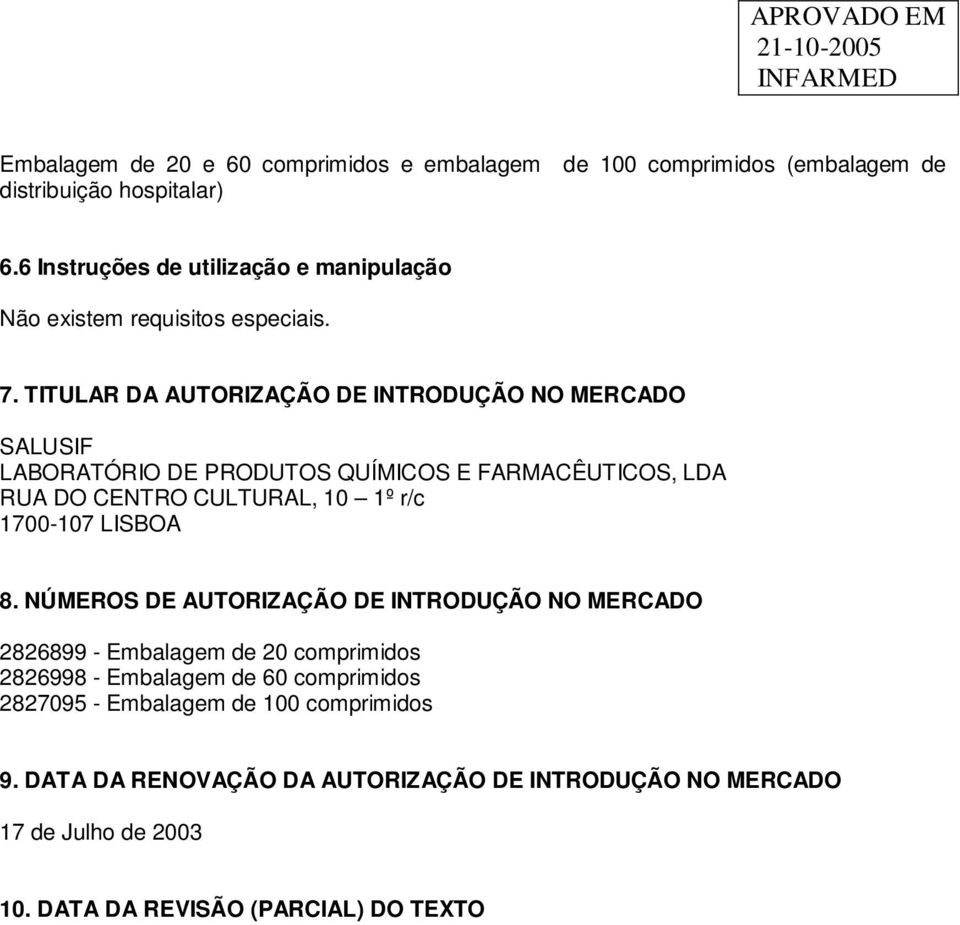 TITULAR DA AUTORIZAÇÃO DE INTRODUÇÃO NO MERCADO SALUSIF LABORATÓRIO DE PRODUTOS QUÍMICOS E FARMACÊUTICOS, LDA RUA DO CENTRO CULTURAL, 10 1º r/c 1700-107