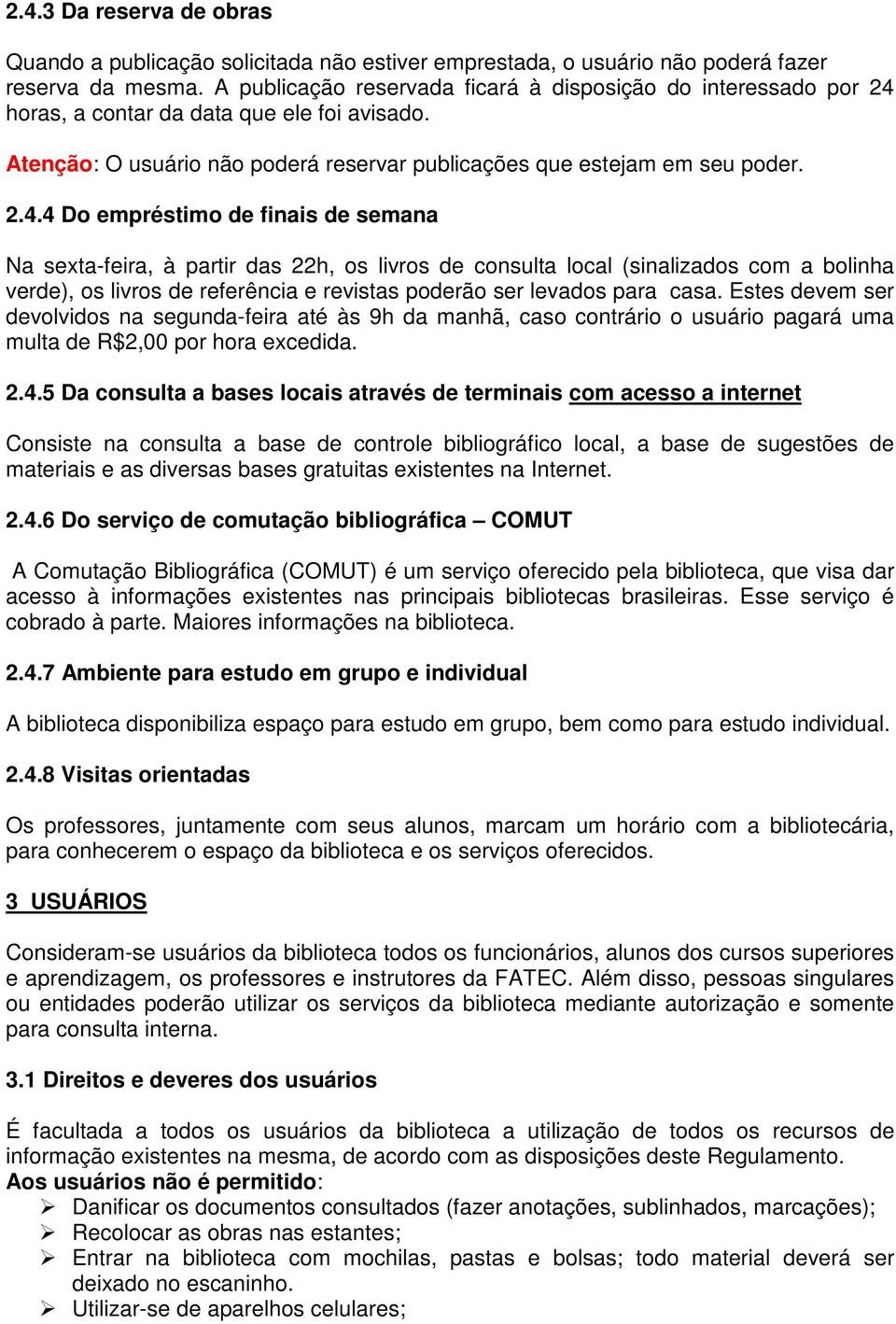 horas, a contar da data que ele foi avisado. Atenção: O usuário não poderá reservar publicações que estejam em seu poder. 2.4.