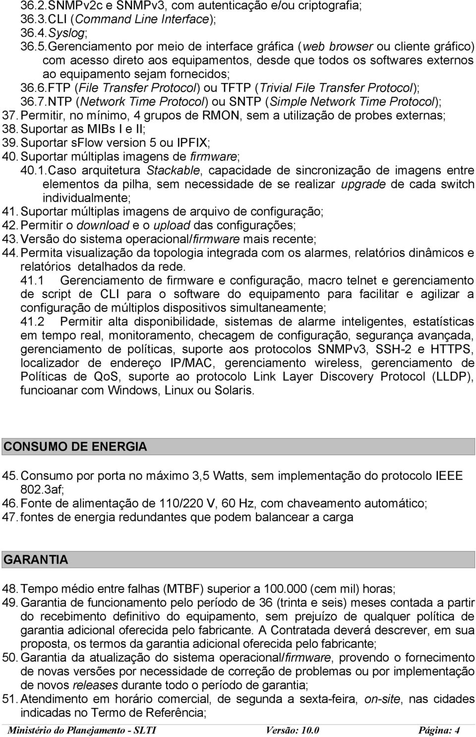 6.FTP (File Transfer Protocol) ou TFTP (Trivial File Transfer Protocol); 36.7.NTP (Network Time Protocol) ou SNTP (Simple Network Time Protocol); 37.