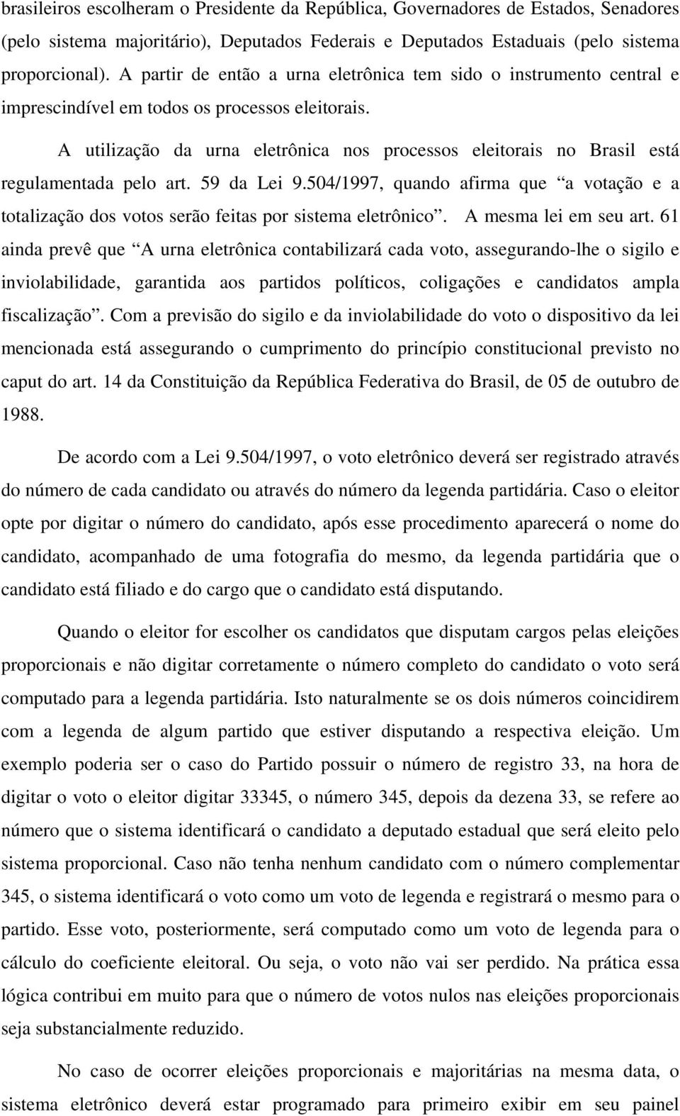 A utilização da urna eletrônica nos processos eleitorais no Brasil está regulamentada pelo art. 59 da Lei 9.
