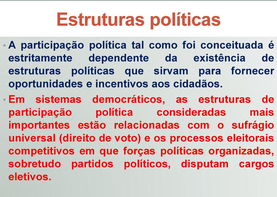 Em sistemas democráticos, as estruturas de importantes estão relacionadas com o sufrágio universal (direito de voto) e os