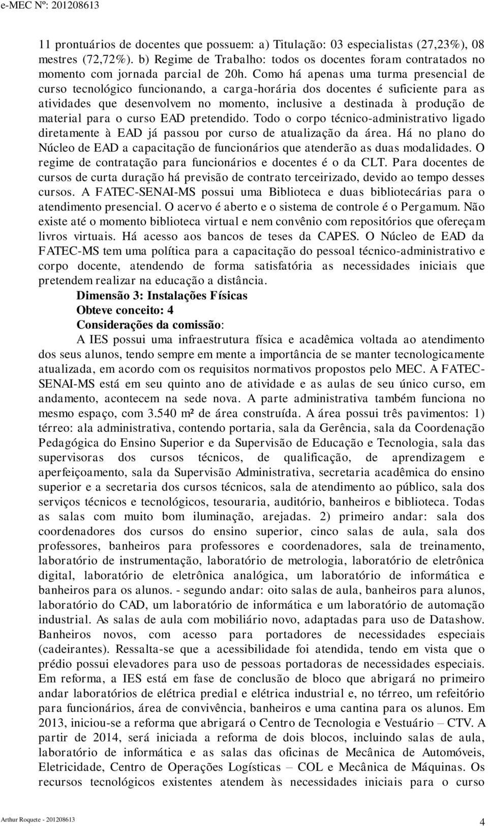 material para o curso EAD pretendido. Todo o corpo técnico-administrativo ligado diretamente à EAD já passou por curso de atualização da área.