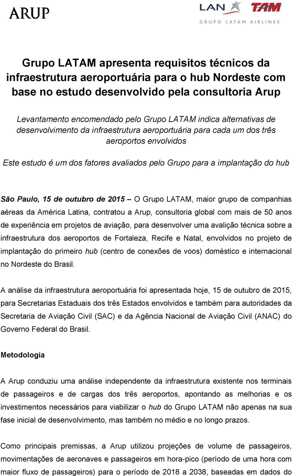 de outubro de 2015 O Grupo LATAM, maior grupo de companhias aéreas da América Latina, contratou a Arup, consultoria global com mais de 50 anos de experiência em projetos de aviação, para desenvolver