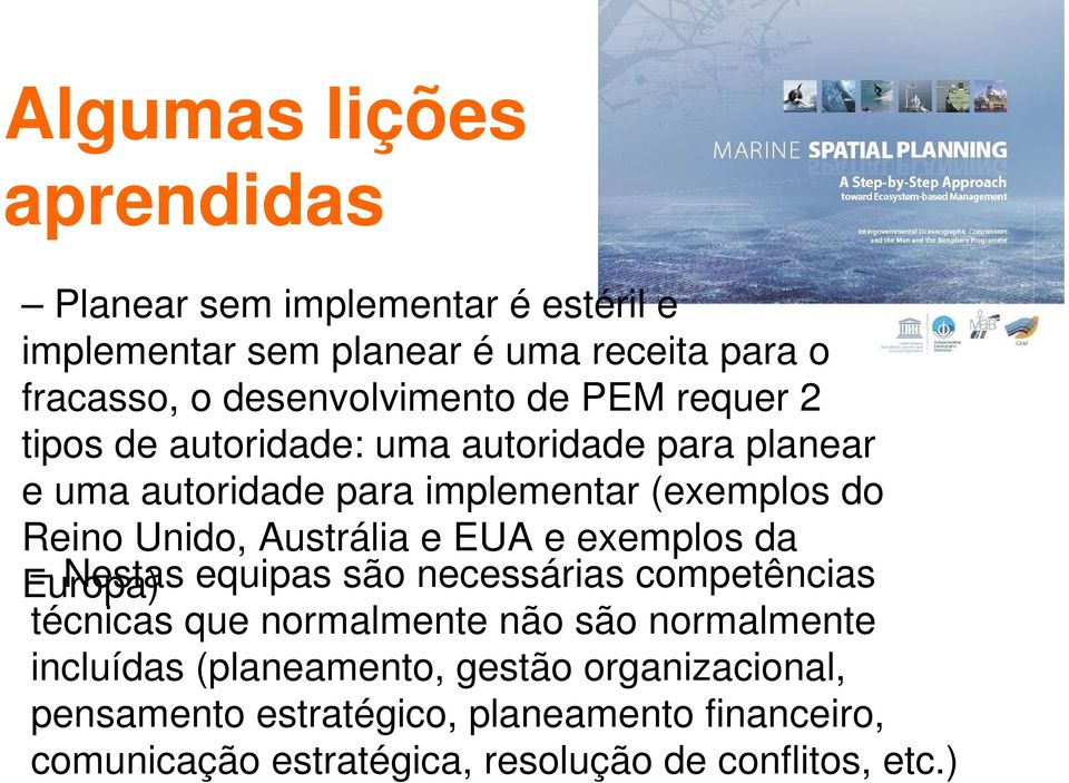 Unido, Austrália e EUA e exemplos da Europa) Nestas equipas são necessárias competências técnicas que normalmente não são normalmente