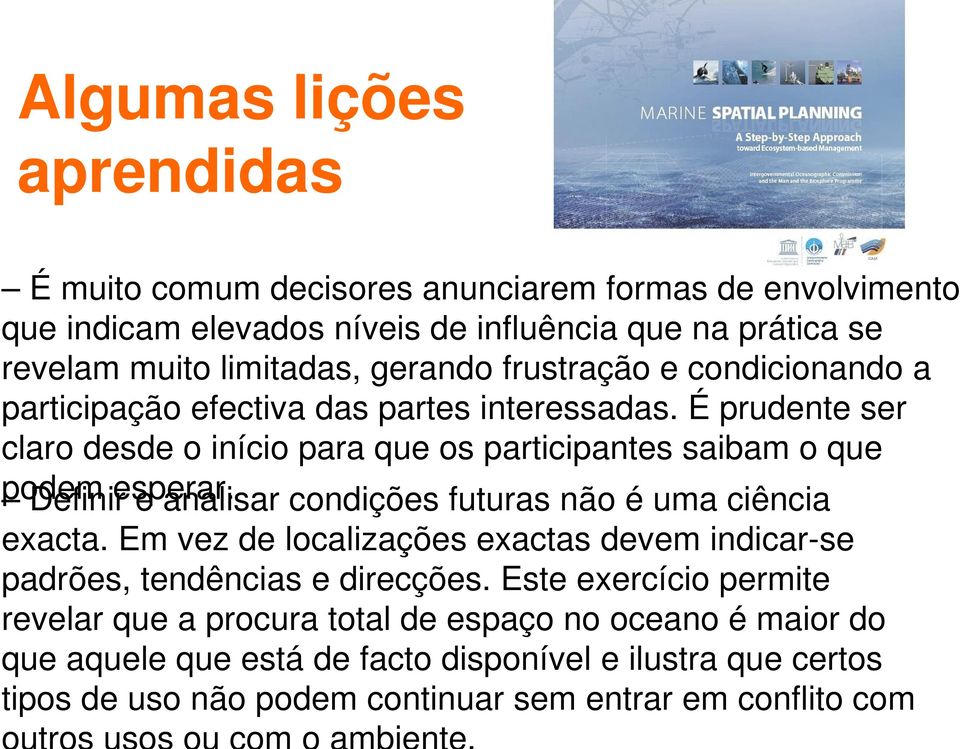 Definir e analisar condições futuras não é uma ciência exacta. Em vez de localizações exactas devem indicar-se padrões, tendências e direcções.