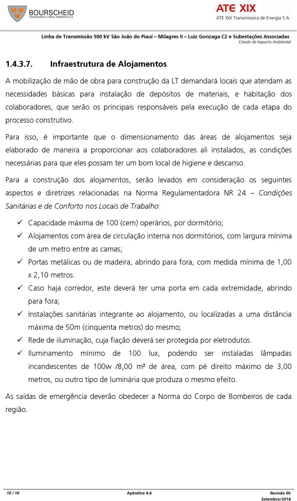 colaboradores, que serão os principais responsáveis pela execução de cada etapa do processo construtivo.