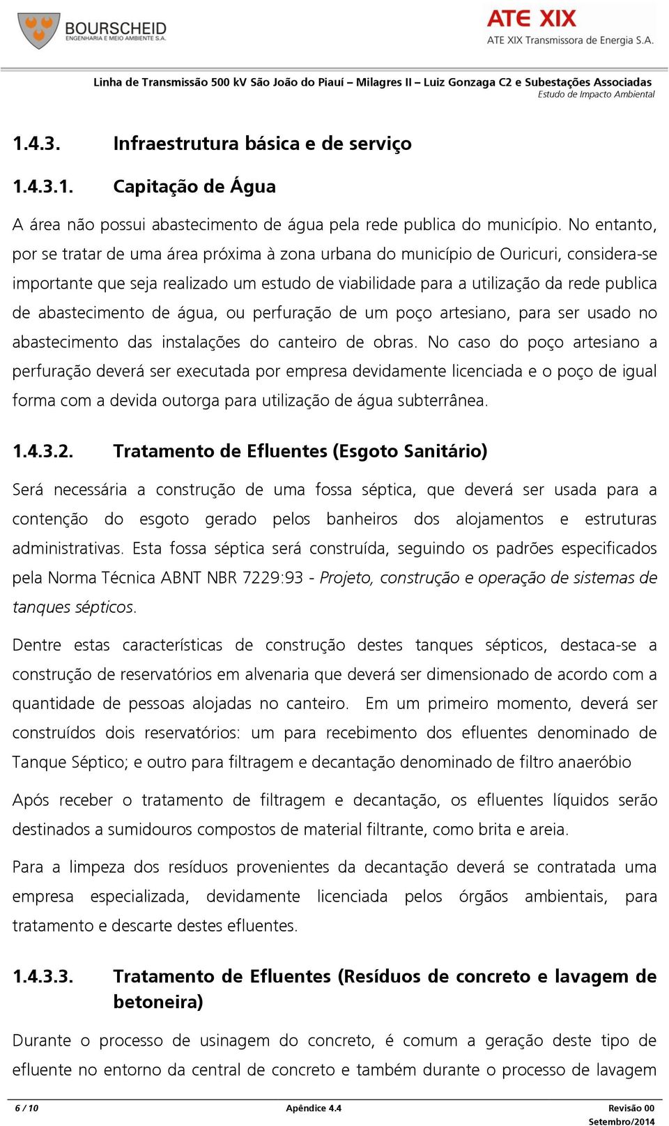 abastecimento de água, ou perfuração de um poço artesiano, para ser usado no abastecimento das instalações do canteiro de obras.