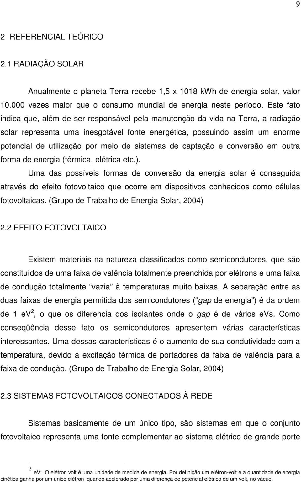 meio de sistemas de captação e conversão em outra forma de energia (térmica, elétrica etc.).