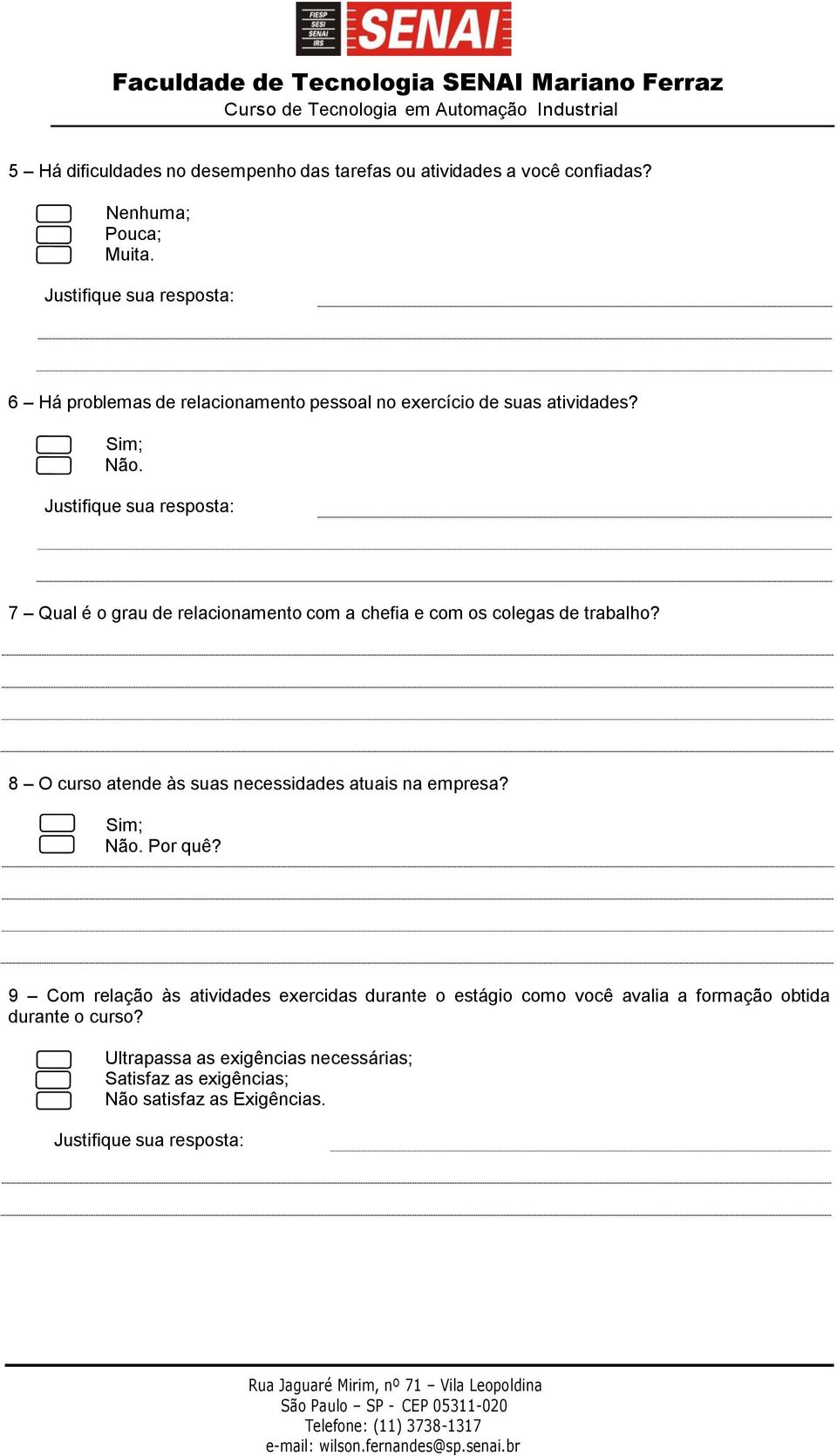 Justifique sua resposta: 7 Qual é o grau de relacionamento com a chefia e com os colegas de trabalho?