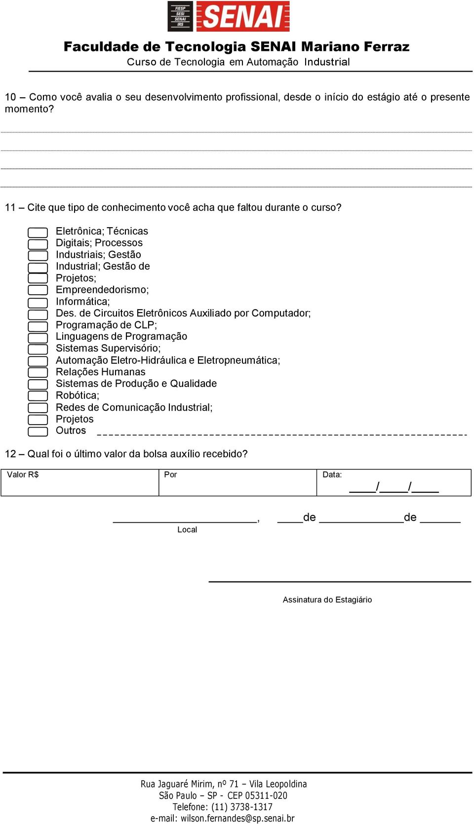 Eletrônica; Técnicas Digitais; Processos Industriais; Gestão Industrial; Gestão de Projetos; Empreendedorismo; Informática; Des.