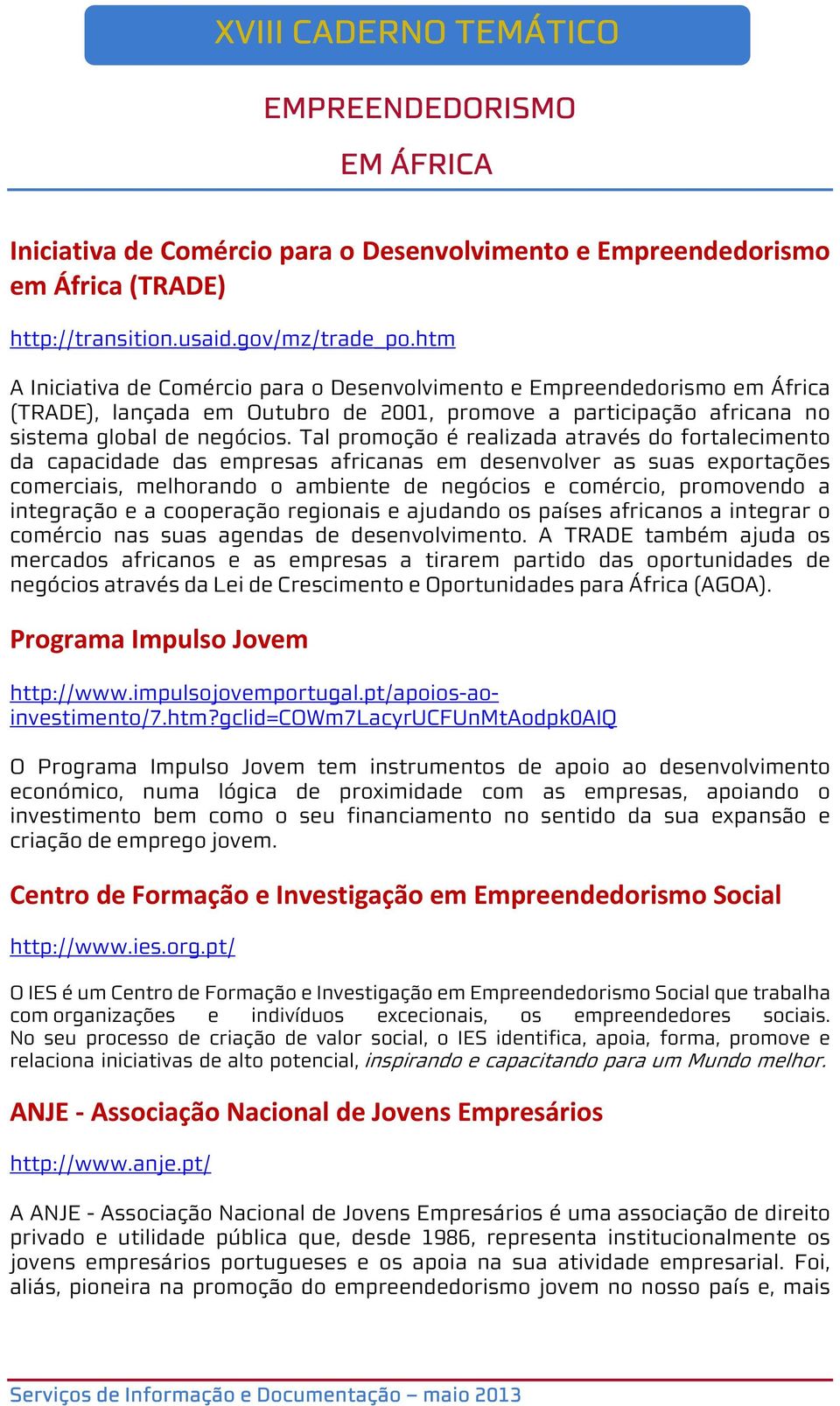 Tal promoção é realizada através do fortalecimento da capacidade das empresas africanas em desenvolver as suas exportações comerciais, melhorando o ambiente de negócios e comércio, promovendo a