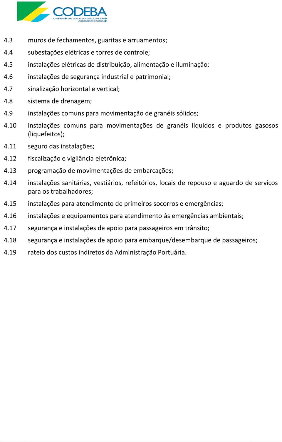 10 instalações comuns para movimentações de granéis líquidos e produtos gasosos (liquefeitos); 4.11 seguro das instalações; 4.12 fiscalização e vigilância eletrônica; 4.