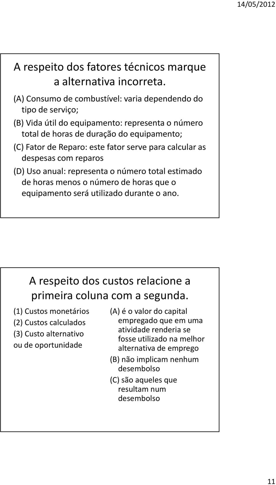 serve para calcular as despesas com reparos (D) Uso anual: representa o número total estimado de horas menos o número de horas que o equipamento será utilizado durante o ano.