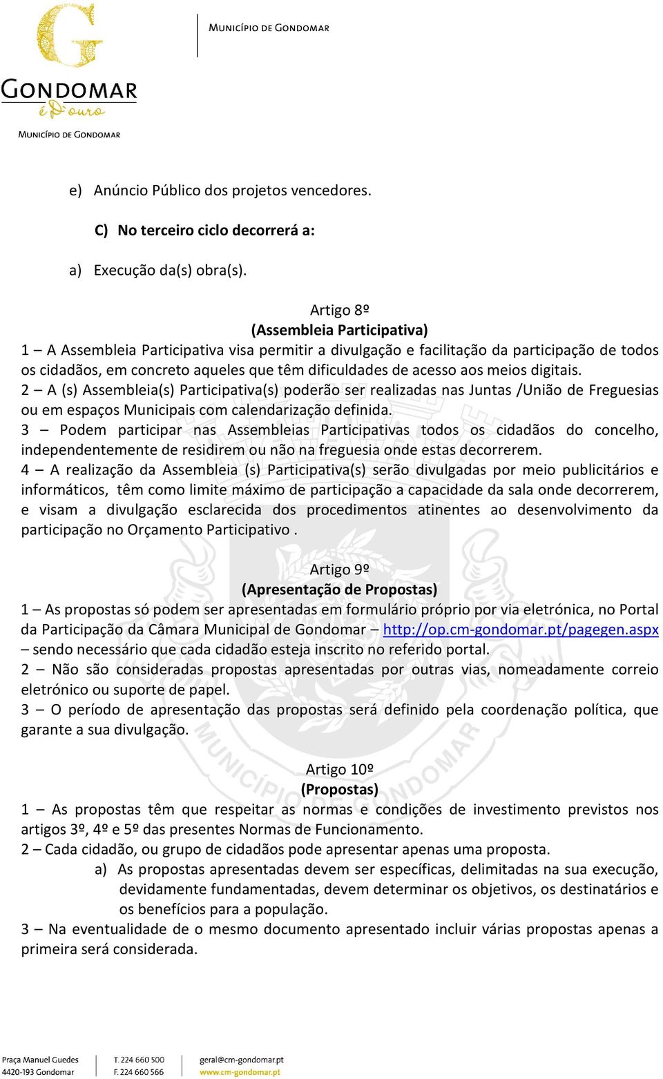 meios digitais. 2 A (s) Assembleia(s) Participativa(s) poderão ser realizadas nas Juntas /União de Freguesias ou em espaços Municipais com calendarização definida.