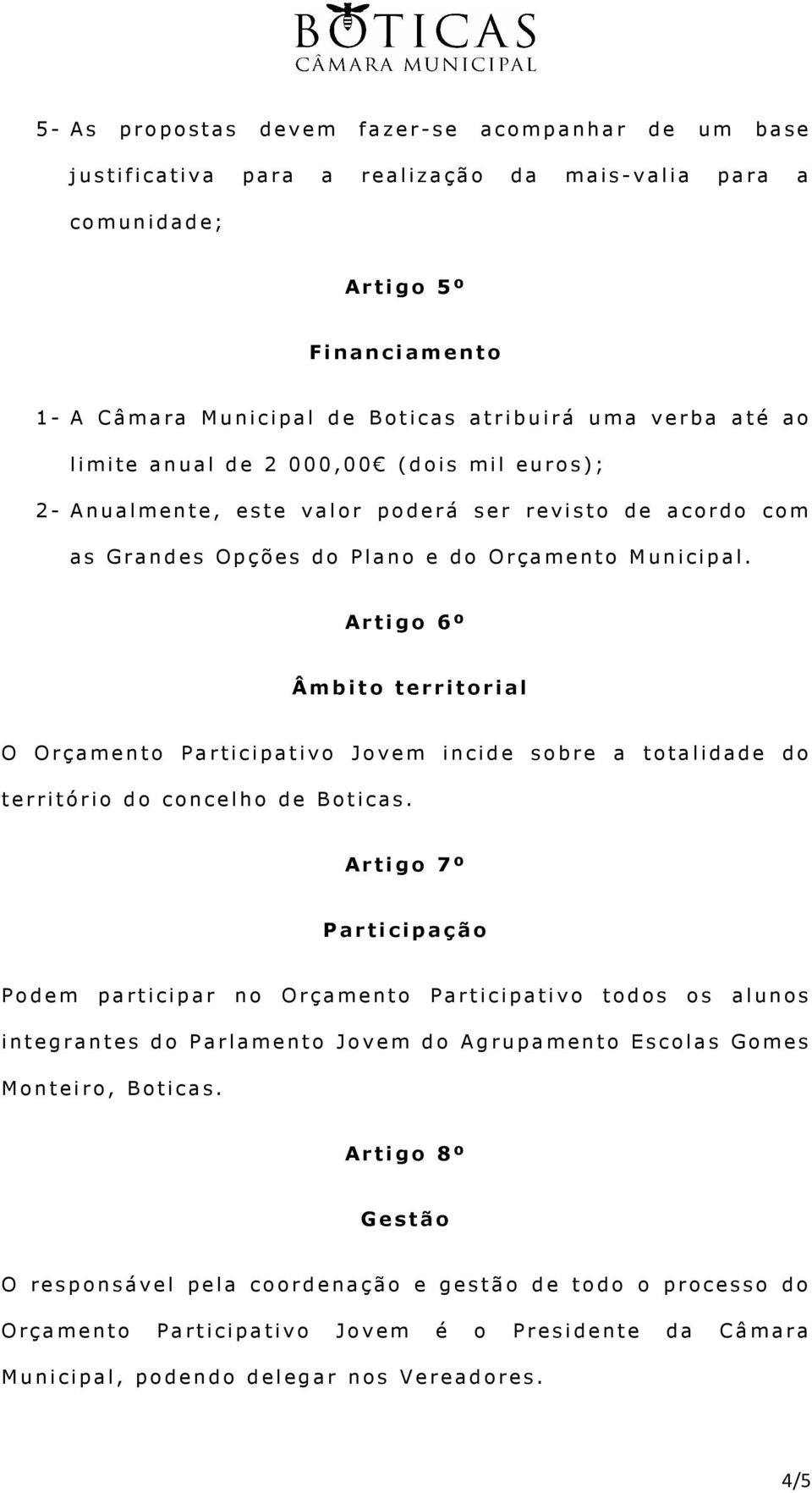 Artigo 6º Âmbito territorial O Orçamento Participativo Jovem incide sobre a totalidade do território do concelho de Boticas.