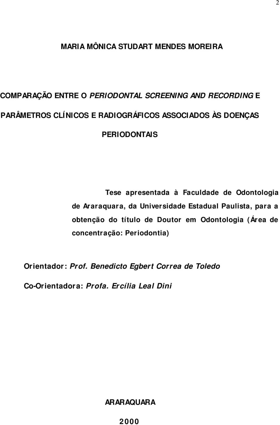 Araraquara, da Universidade Estadual Paulista, para a obtenção do título de Doutor em Odontologia (Área de