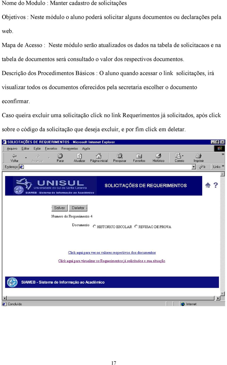 Descrição dos Procedimentos Básicos : O aluno quando acessar o link solicitações, irá visualizar todos os documentos oferecidos pela secretaria escolher o