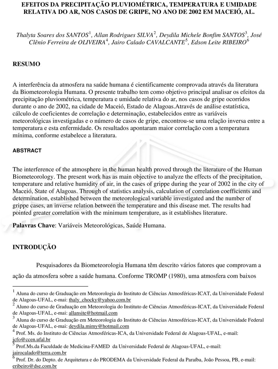 atmosfera na saúde humana é cientificamente comprovada através da literatura da Biometeorologia Humana.