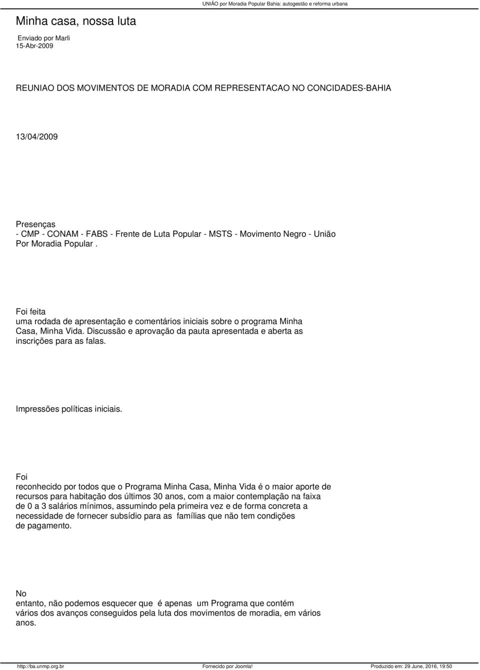 Discussão e aprovação da pauta apresentada e aberta as inscrições para as falas. Impressões políticas iniciais.