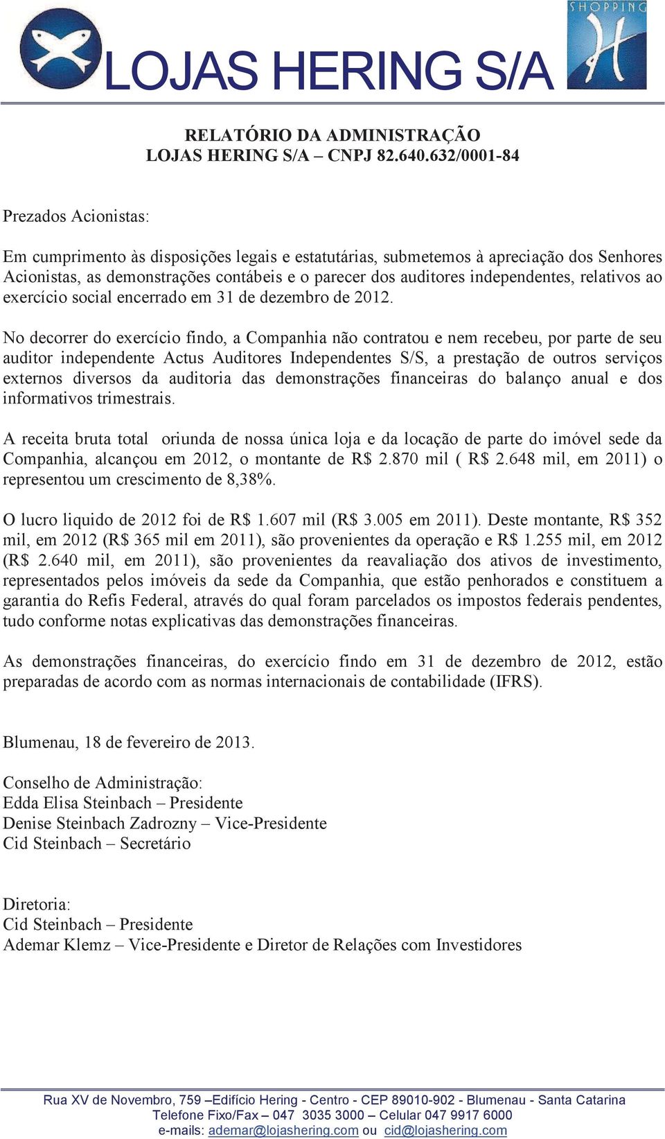 independentes, relativos ao exercício social encerrado em 31 de dezembro de 2012.