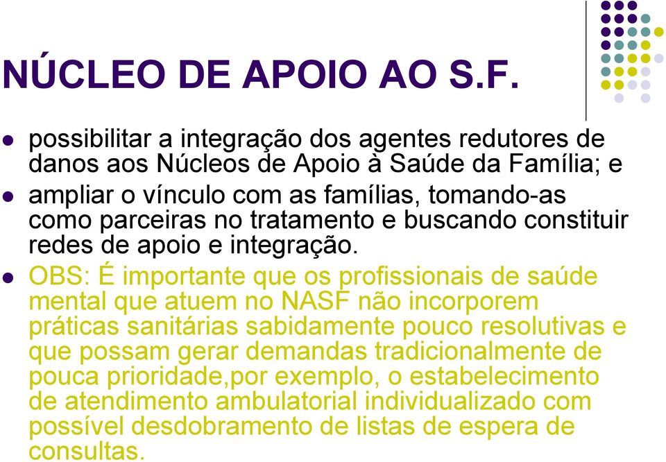 OBS: É importante que os profissionais de saúde mental que atuem no NASF não incorporem práticas sanitárias sabidamente pouco resolutivas e