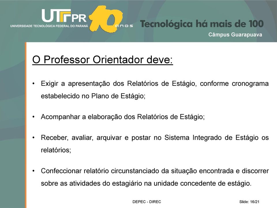 arquivar e postar no Sistema Integrado de Estágio os relatórios; Confeccionar relatório circunstanciado