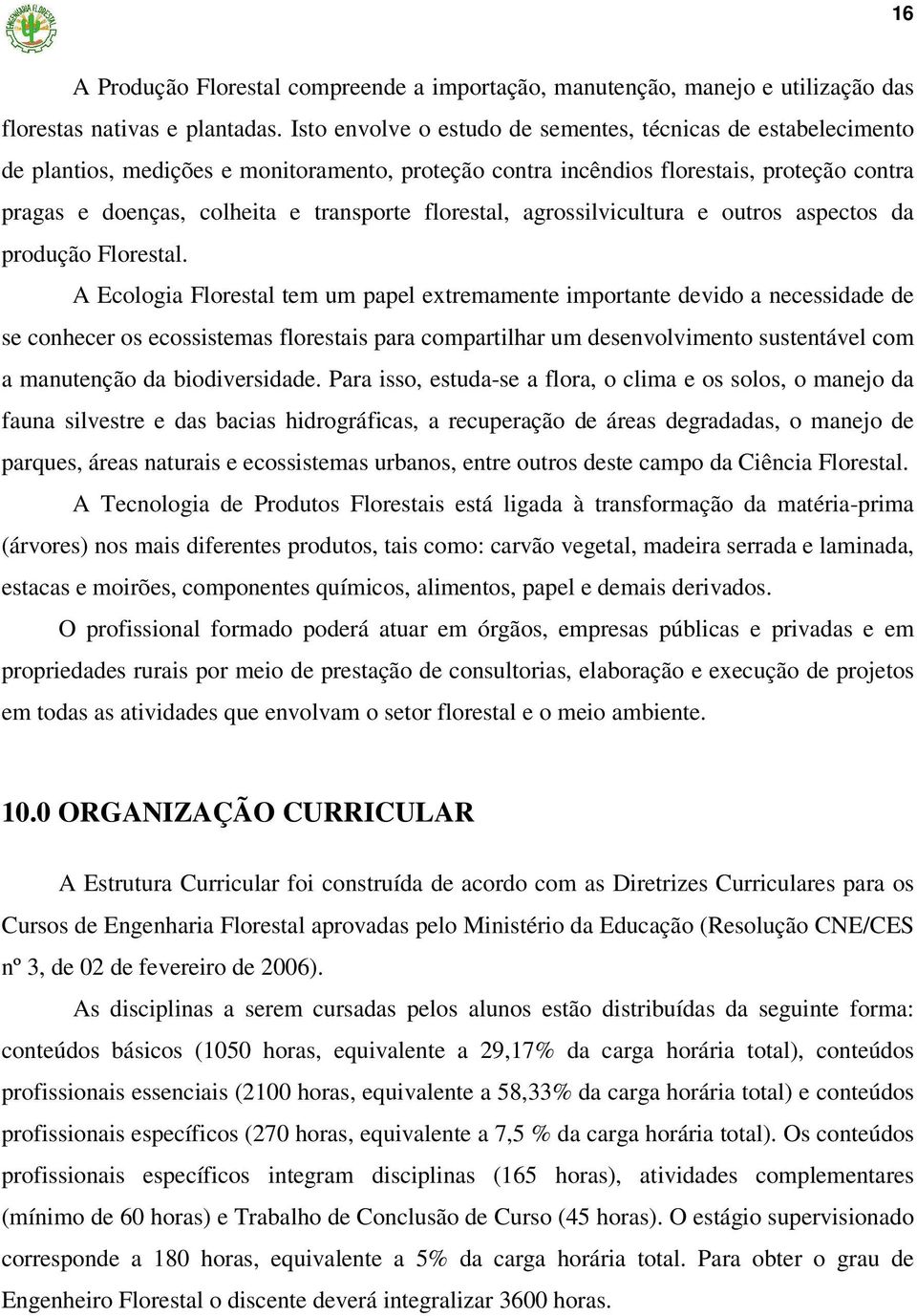 florestal, agrossilvicultura e outros aspectos da produção Florestal.