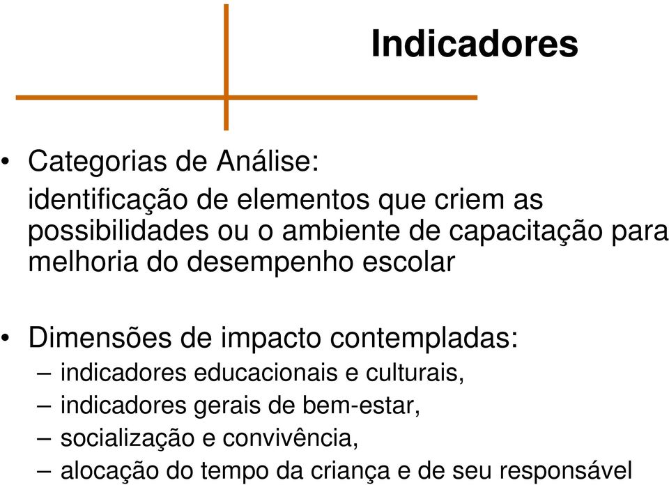 Dimensões de impacto contempladas: indicadores educacionais e culturais, indicadores