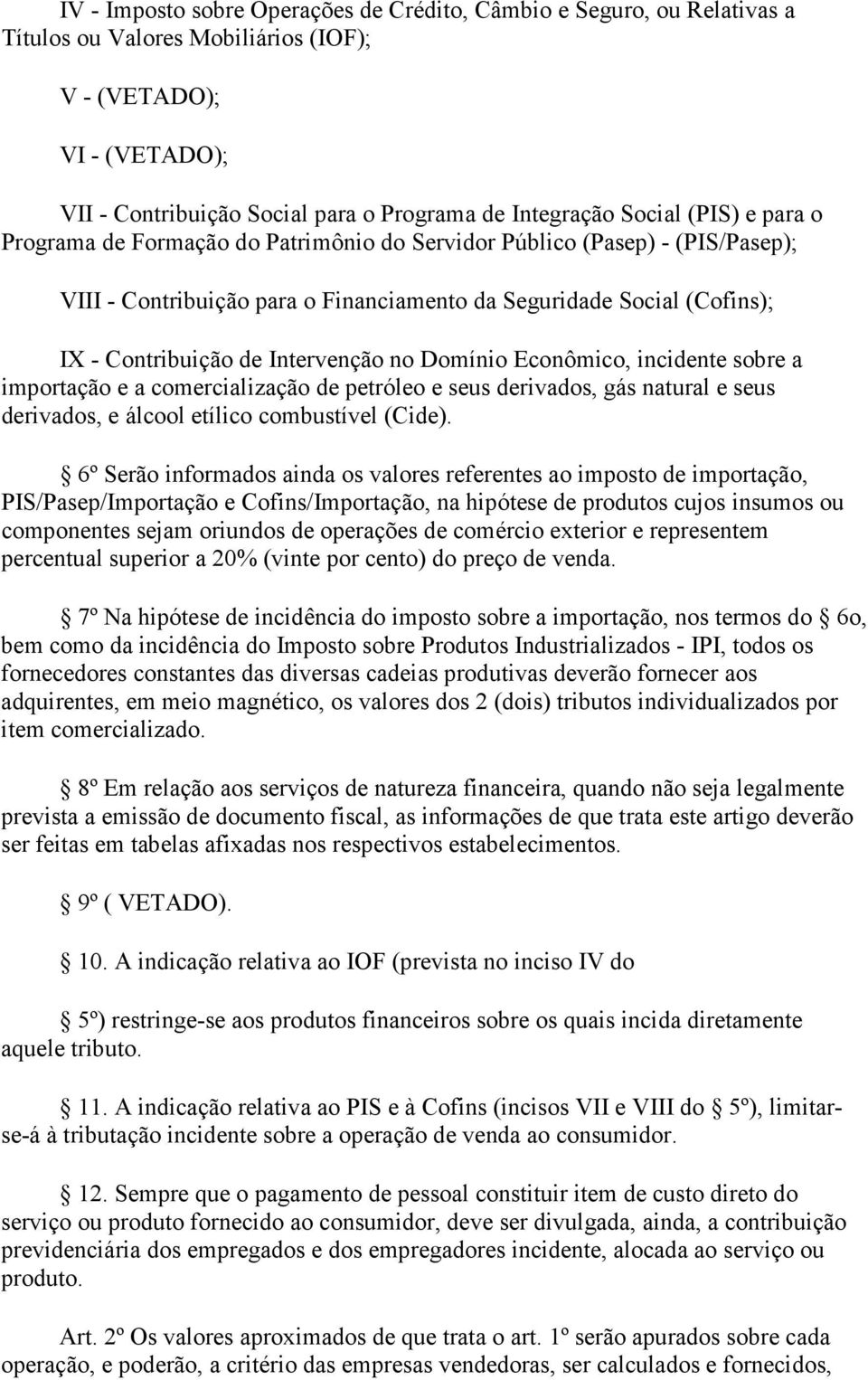 Intervenção no Domínio Econômico, incidente sobre a importação e a comercialização de petróleo e seus derivados, gás natural e seus derivados, e álcool etílico combustível (Cide).