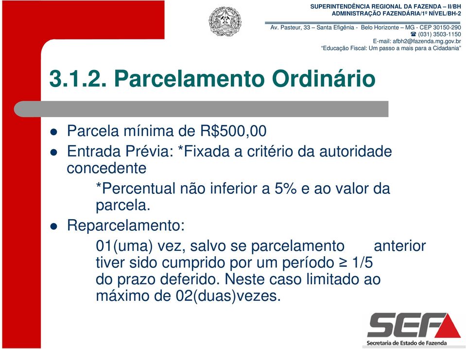 critério da autoridade concedente *Percentual não inferior a 5% e ao valor da