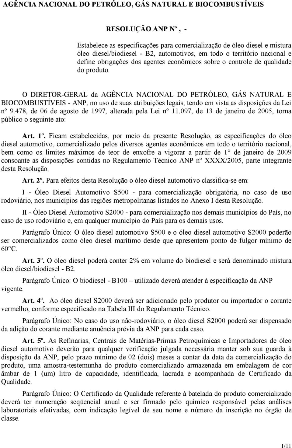 O DIRETOR-GERAL da AGÊNCIA NACIONAL DO PETRÓLEO, GÁS NATURAL E BIOCOMBUSTÍVEIS - ANP, no uso de suas atribuições legais, tendo em vista as disposições da Lei n º 9.