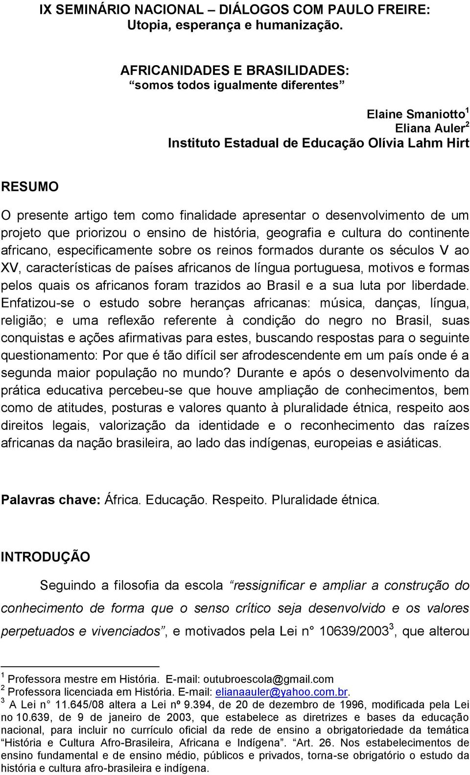 apresentar o desenvolvimento de um projeto que priorizou o ensino de história, geografia e cultura do continente africano, especificamente sobre os reinos formados durante os séculos V ao XV,