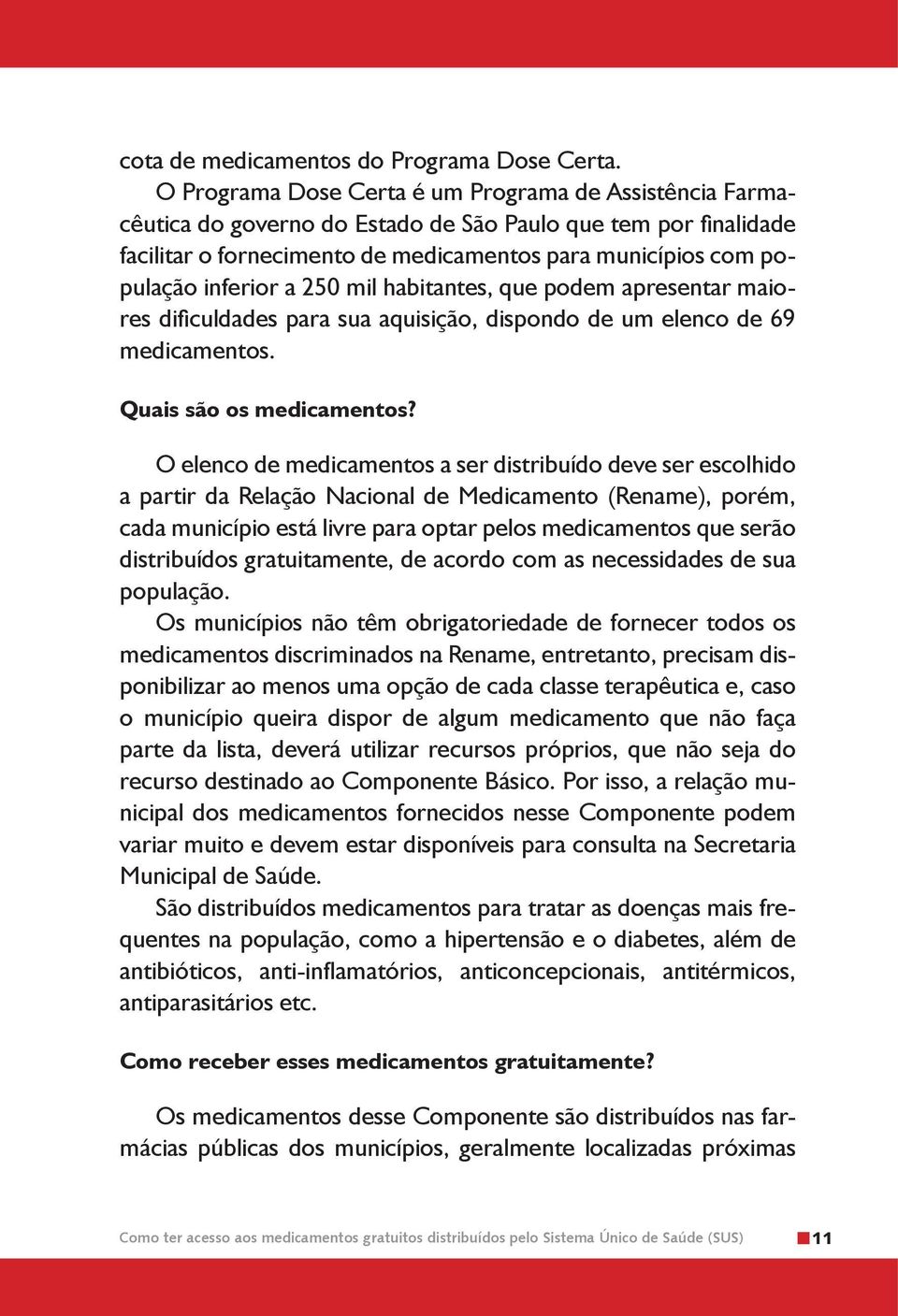 inferior a 250 mil habitantes, que podem apresentar maiores dificuldades para sua aquisição, dispondo de um elenco de 69 medicamentos. Quais são os medicamentos?