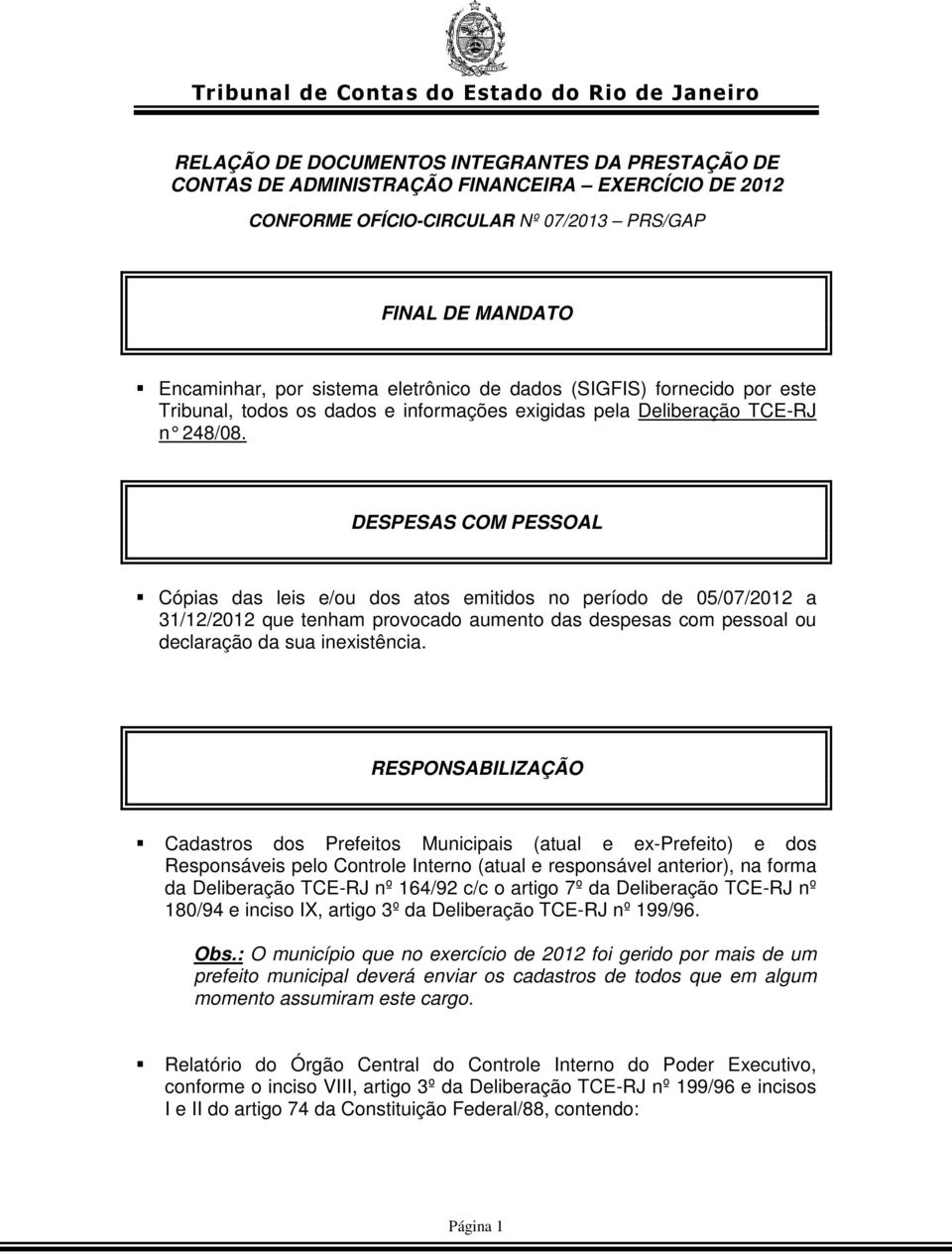 DESPESAS COM PESSOAL Cópias das leis e/ou dos atos emitidos no período de 05/07/2012 a 31/12/2012 que tenham provocado aumento das despesas com pessoal ou declaração da sua inexistência.