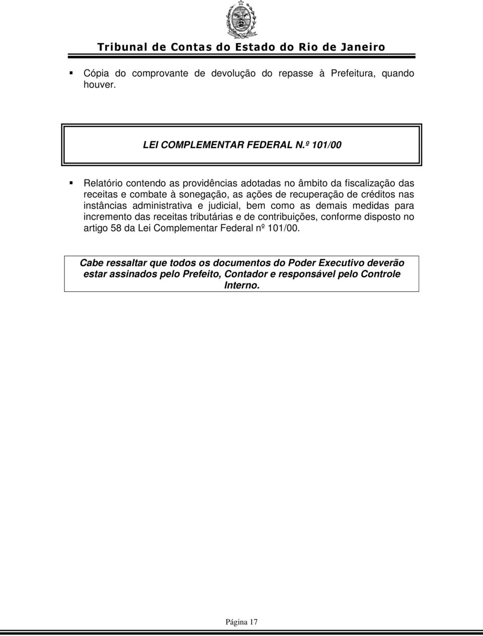 nas instâncias administrativa e judicial, bem como as demais medidas para incremento das receitas tributárias e de contribuições, conforme disposto no