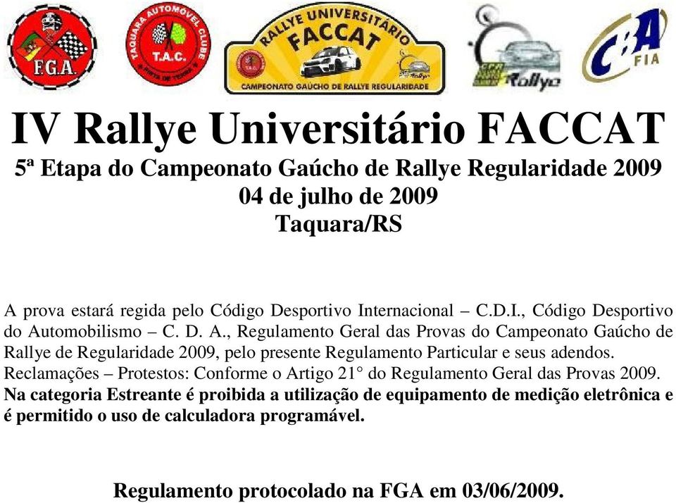 , Regulamento Geral das Provas do Campeonato Gaúcho de Rallye de Regularidade 2009, pelo presente Regulamento Particular e